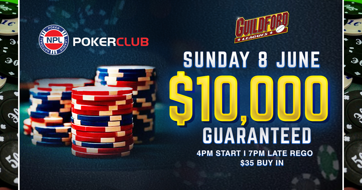 NPL $10,000 Guaranteed Tournament at Guildford Leagues Club. Saturday 8 June 2025. $10k Guaranteed. 4.00pm start, late rego 7.00pm. $35 Buy-in