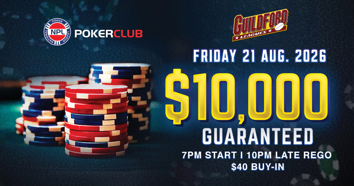 NPL $10,000 Guaranteed Poker Tournament at Guildford Leagues Club Friday 21 August 2026. 7.00pm start, late rego 10.00pm. $40 Buy-in.